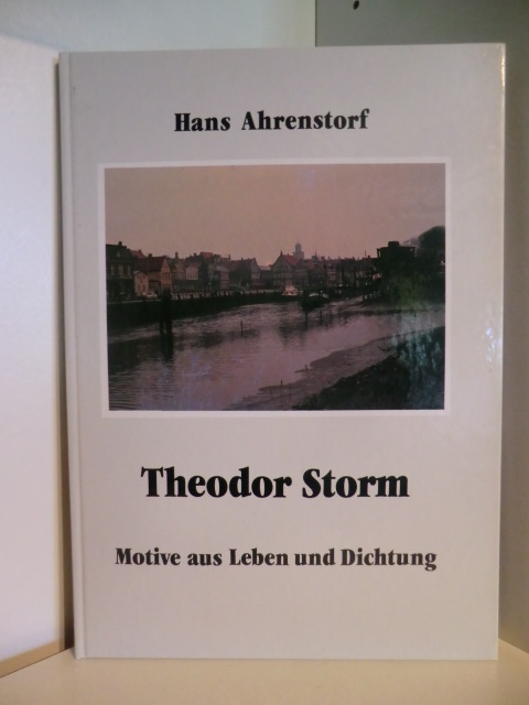 Ahrenstorf, Hans  Theodor Storm. Motive aus Leben und Dichtung (signiert) 