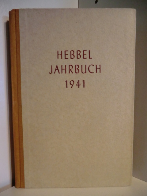 Im Auftrag der Hebbel-Gesellschaft herausgegeben durch Detlef Cölln, Nordhastedt  Hebbel Jahrbuch 1941 