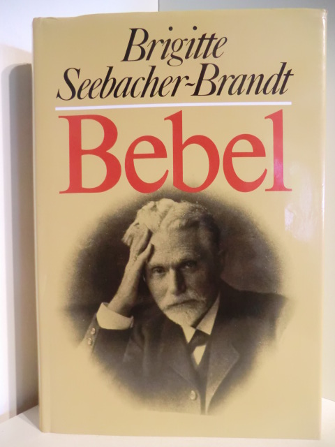 Seebacher-Brandt, Brigitte  Bebel. Künder und Kärrner im Kaiserreich 