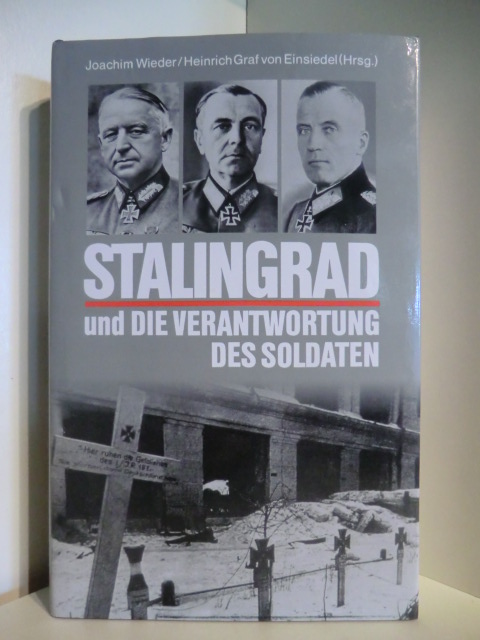 Joachim Wieder, Heinrich Graf von Einsiedel (Hrsg.)  Stalingrad und die Verantwortung des Soldaten 