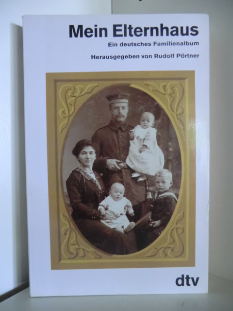 Herausgegeben von Rudolf Pörtner  Mein Elternhaus. Ein deutsches Familienalbum 