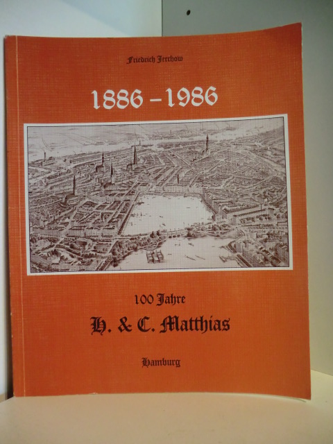 Jerchow, Friedrich  1886 - 1986 . 100 Jahre H. & C. Matthias Hamburg 