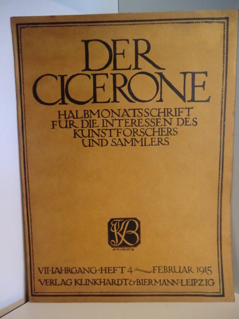 Halbmonatszeitschrift für die Interessen des Kunstforschers und Sammlers  Der Cicerone. VII. Jahrgang Heft 4, Februar 1915 