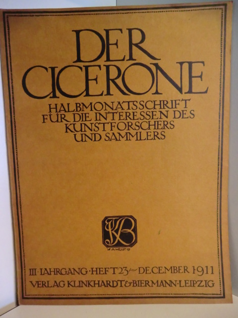 Halbmonatszeitschrift für die Interessen des Kunstforschers und Sammlers  Der Cicerone. III. Jahrgang Heft 23, December 1911 