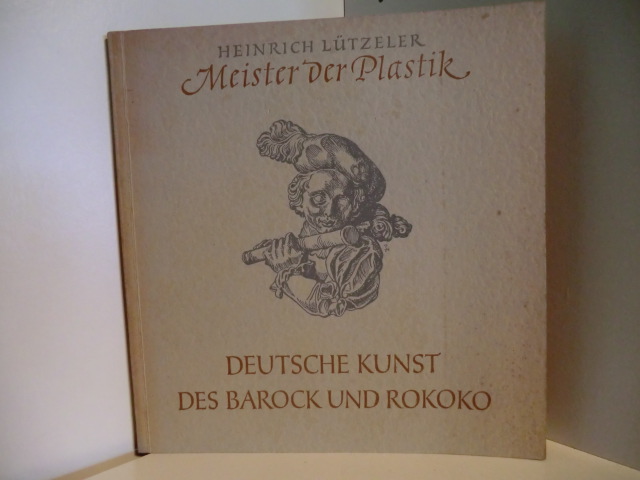 Lützeler, Heinrich  Meister der Plastik. Deutsche Kunst des Barock und Rokoko 