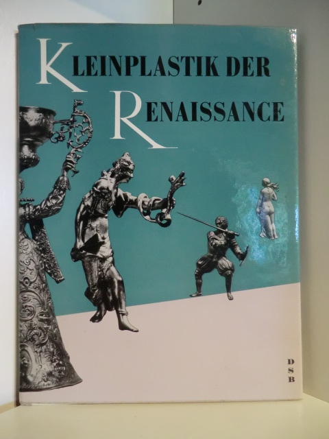 Prof. Dr. E. W. Braun  Kleinplastik der Renaissance 