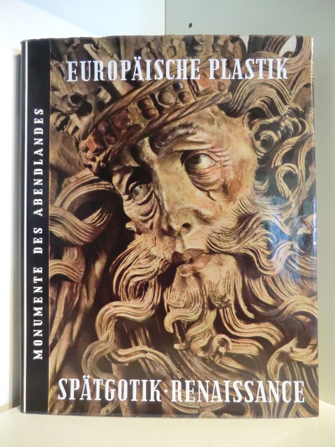 Herausgegeben von Harald Busch und Bernd Lohse  Monumente des Abendlandes. Europäische Plastik. Spätgotik, Renaissance 