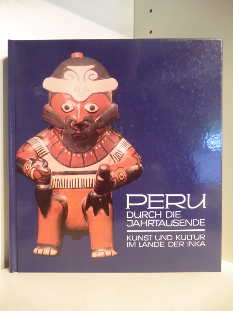 Gemeinnütziger Verein Villa Hügel  Peru durch die Jahrtausende. Kunst und Kultur im Lande der Inka 