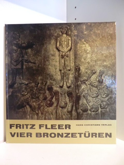 Mit einer Einführung von Heinz Spielmann  Fritz Fleer. Vier Bronzetüren 