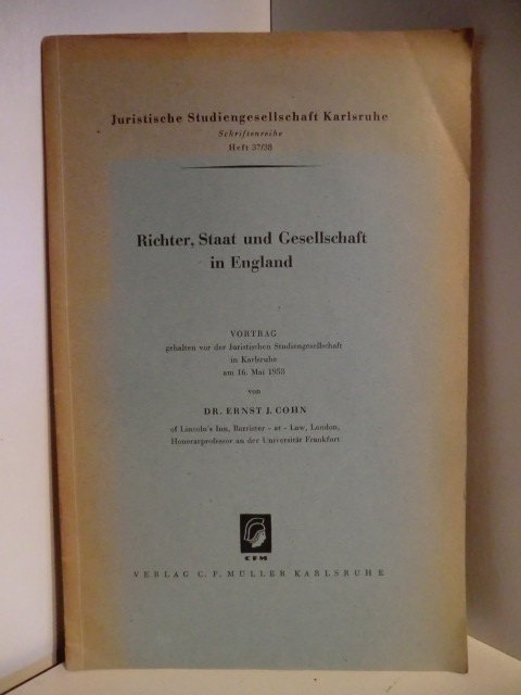 Dr. Ernst J. Cohn  Juristische Studiengesellschaft Karlsruhe Heft 37/38. Richter, Staat und Gesellschaft in England. Vortrag vom 16. Mai 1958 