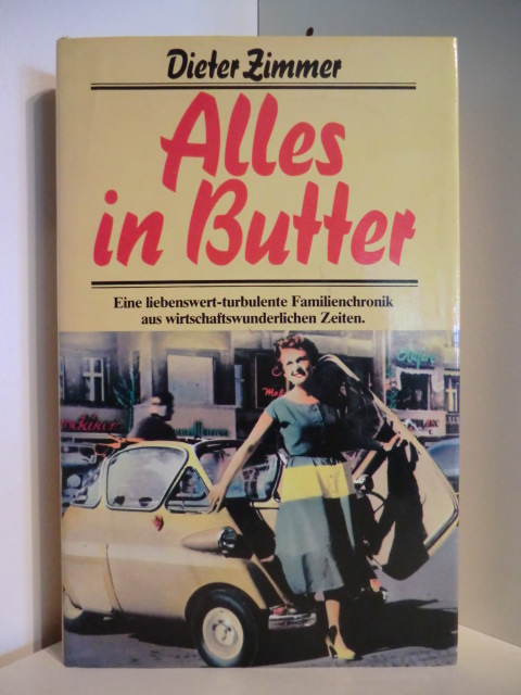 Zimmer, Dieter  Alles in Butter. Eine liebenswert-turbulente Familenchronik aus wirtschaftswunderlichen Zeiten 