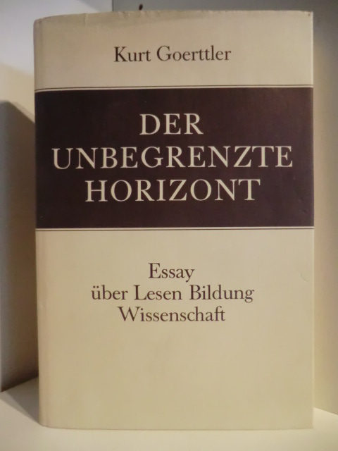 Goerttler, Kurt  Der Unbegrenzte Horizont. Essay über Lesen, Bildung, Wissenschaft 