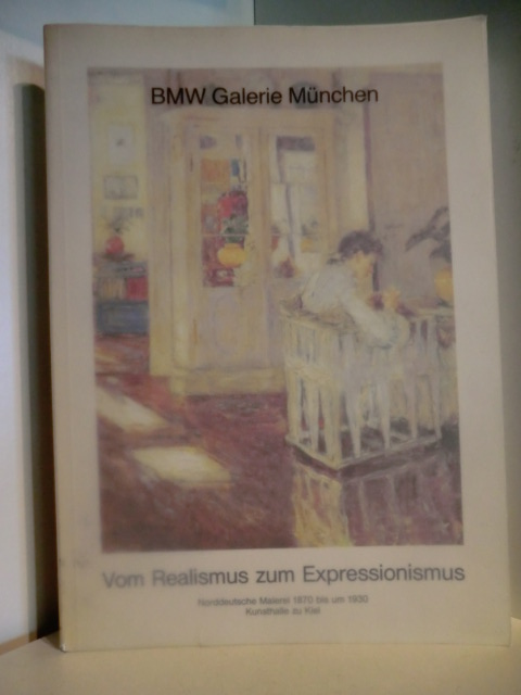 Herausgegeben von Jens Christian Jensen  BMW Galerie München. Vom Realismus zum Expressionismus. Norddeutsche Malerei 1870 bis um 1930. Kunsthalle Kiel 