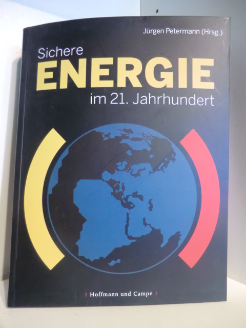 Herausgegeben von Jürgen Petermann  Sichere Energie im 21. Jahrhundert 