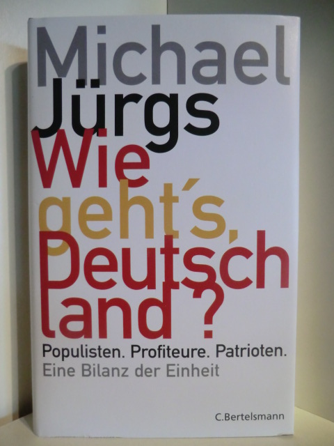 Jürgs, Michael  Wie geht`s Deutschland? Populisten, Profiteure, Patrioten. Eine Bilanz der Einheit 