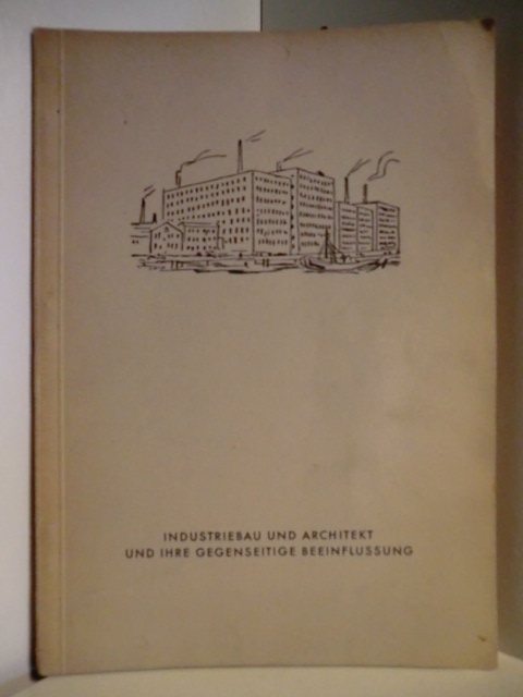 Ein Vortrag von Rudolf Lodders  Industriebau und Architekt und ihre gegenseitige Beeinflussung. Heft 1. Schriftreihe des Bundes Deutscher Architekten Hamburg 