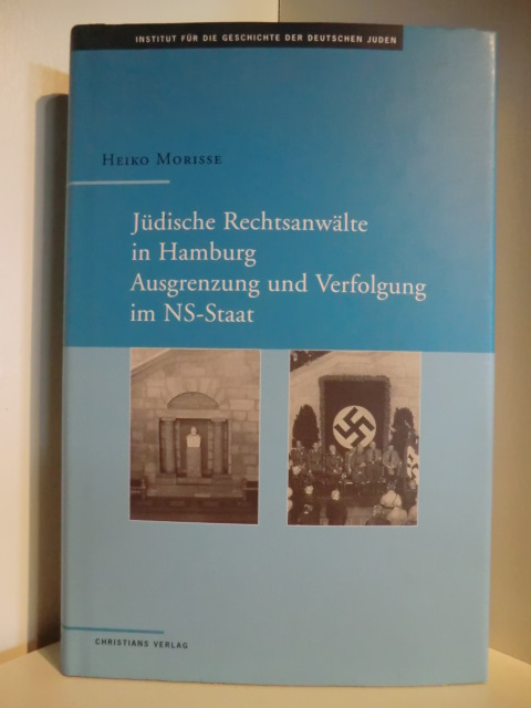 Morisse, Heiko  Jüdische Rechtsanwälte in Hamburg. Ausgrenzung und Verfolgung im NS-Staat 