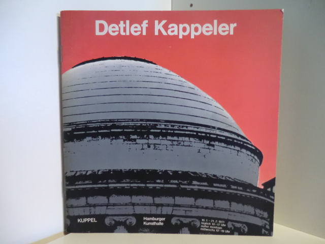 Vorwort von Werner Hofmann  Detlef Kappeler. In der Kuppel. Ausstellung vom 16.01. - 21.02.1971 