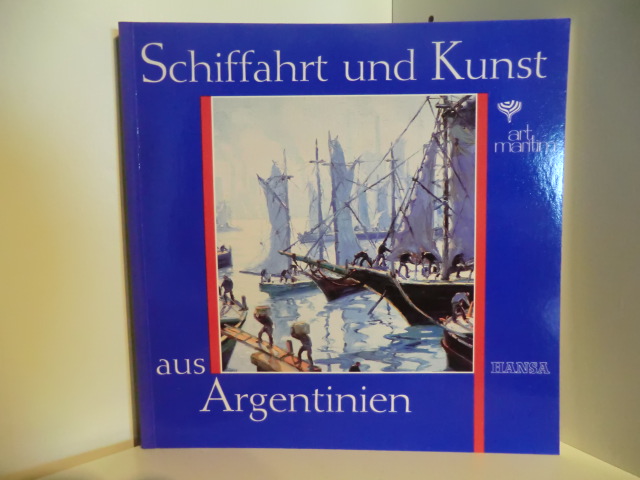 Mit Beiträgen von Hugo Horacio Colombotto, Laurio H. Destefani, Hans Peter Jürgens:  Schiffahrt und Kunst aus Argentinien - art maritim 91 