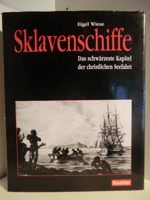 Wiese, Eigel:  Sklavenschiffe. Das schwärzeste Kapitel der christlichen Seefahrt 