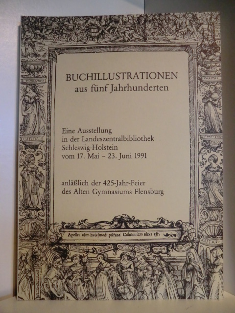 Zusammengestellt von Jens Ahlers und Gerhard Kraack  Buchillustrationen aus fünf Jahrhunderten. Eine Ausstellung in der Landeszentralbibliothek Schleswig-Holstein vom 17. Mai - 23. Juni 1991 