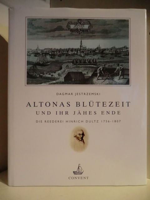 Jestrzemski, Dagmar:  Altonas Blütezeit und ihr jähes Ende. Die Reederei Hinrich Dultz 1756-1807 