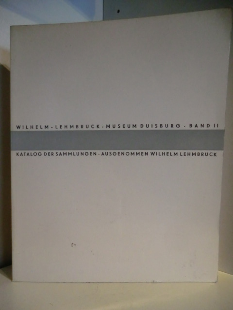 Vorbemerkung von Siegfried Salzmann  Wilhelm-Lehmbruck-Museum Duisburg Band II. Katalog der Sammlung, ausgenommen Wilhelm Lehmbruck 