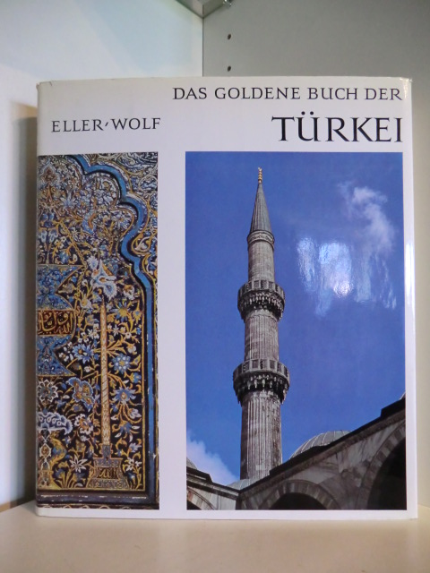 Karl Eller und Dieter Wolf  Das goldene Buch der Türkei. Das Bild Kleinasiens im Wandel der Zeit 