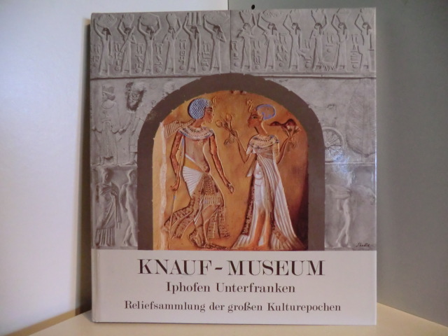 Herausgeber: Gebr. Knauf  Knauf-Museum. Iphofen Unterfranken. Reliefsammlung der großen Kulturepochen 
