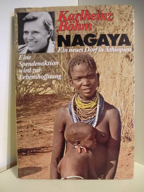 Gespräche mit Rupert Neudeck. Mit Fotos von Werner Gartung  Karlheinz Böhm. Nagaya. Ein neues Dorf in Äthiopien 