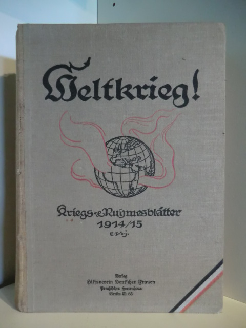 Keine Autorenangaben:  Weltkrieg! Kriegs- & Ruhmesblätter 1914/15. Nr. 1, 1914 bis 112, 1916 