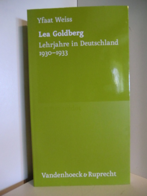 Weiss, Yfaat  Lea Goldberg. Lehrjahre in Deutschland 1930 - 1933 