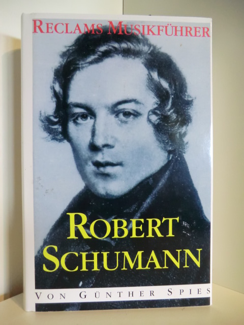 Spies, Günther  Reclams Musikführer Robert Schumann 