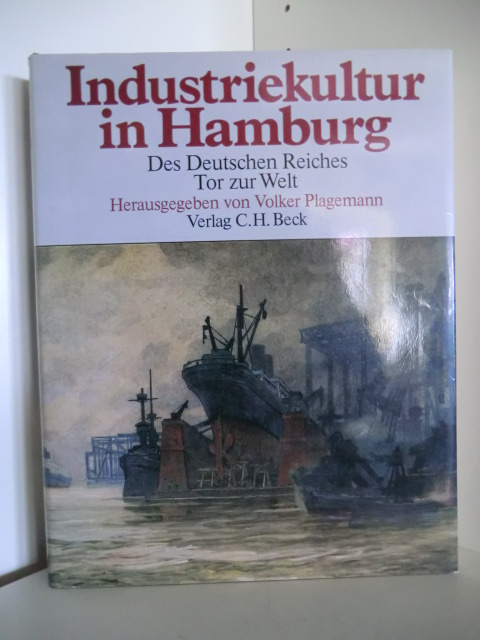 Herausgegeben von Volker Plagemann  Industriekultur in Hamburg. Des Deutschen Reiches Tor zur Welt 