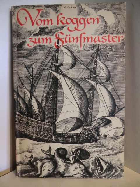 Timm, Werner  Vom Koggen zum Fünfmaster. Schiffsdarstellungen aus zehn Jahrhunderten nordeuropäischer Segelschiffahrt 