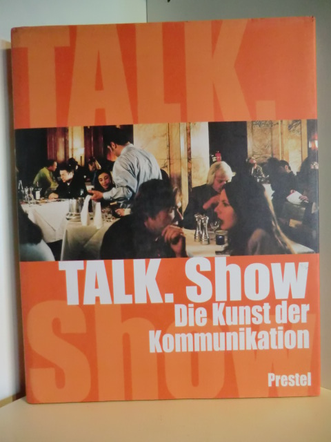 Herausgegeben von Susanne Meyer-Büser und Bernhart Schwenk  Talk. Show. Die Kunst der Kommunikation 