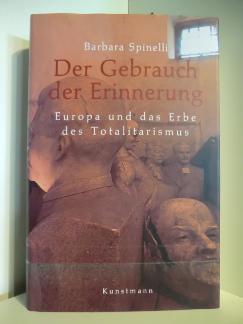 Spinelli, Barbara  Der Gebrauch der Erinnerung. Europa und das Erbe des Totalitarismus 