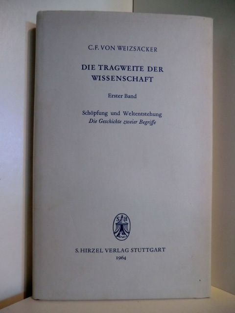 Weizsäcker, Carl Friedrich von:  Die Tragweite der Wissenschaft. Band 1: Schöpfung und Weltenentstehung. Die Geschichte zweier Begriffe 