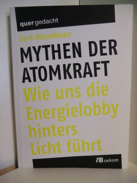Rosenkranz, Gerd:  Mythen der Atomkraft. Wie uns die Energielobby hinters Licht führt 