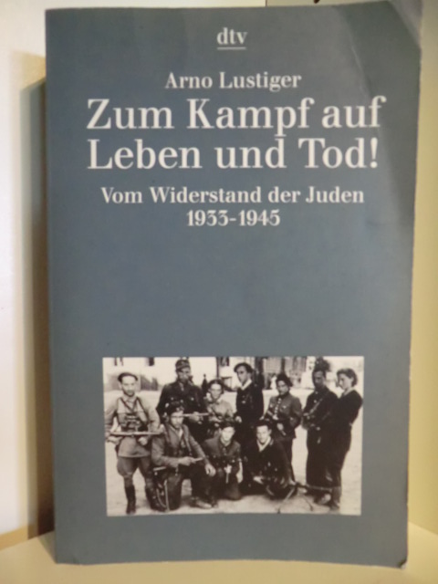 Lustiger, Arno:  Zum Kampf auf Leben und Tod! Vom Widerstand der Juden 1933 - 1945 