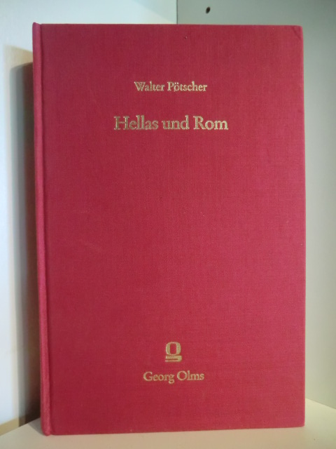 Pötscher, Walter  Hellas und Rom. Beiträge und kritische Auseinandersetzung mit der inzwischen erschienenen Literatur 
