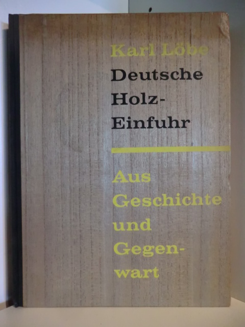 Löbe, Karl  Deutsche Holzeinfuhr. Aus Geschichte und Gegenwart 