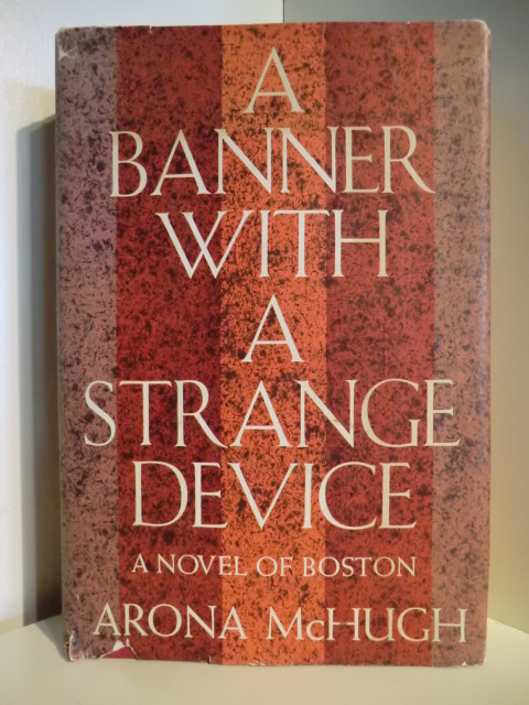 McHugh, Arona  A Banner with a strange Device. A Novel of Boston 