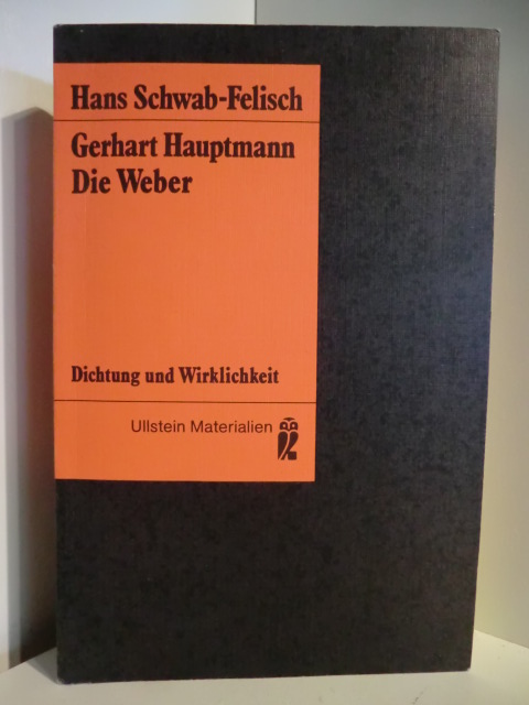 Schwab-Felisch, Hans  Gerhart Hauptmann. Die Weber. Dichtung und Wirklichkeit. Vollständiger Text des Schauspiels. Dokumentation 