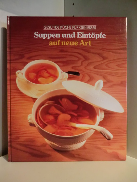 Adam de Vito, Henry Grossi, John T. Shaffer  Gesunde Küche für Geniesser. Suppen und Eintöpfe auf neue Art 