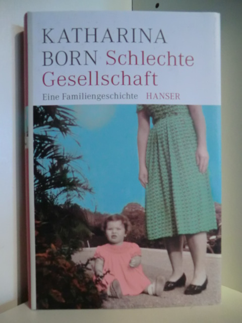 Born, Katharina  Schlechte Gesellschaft. Eine Familiengeschichte 