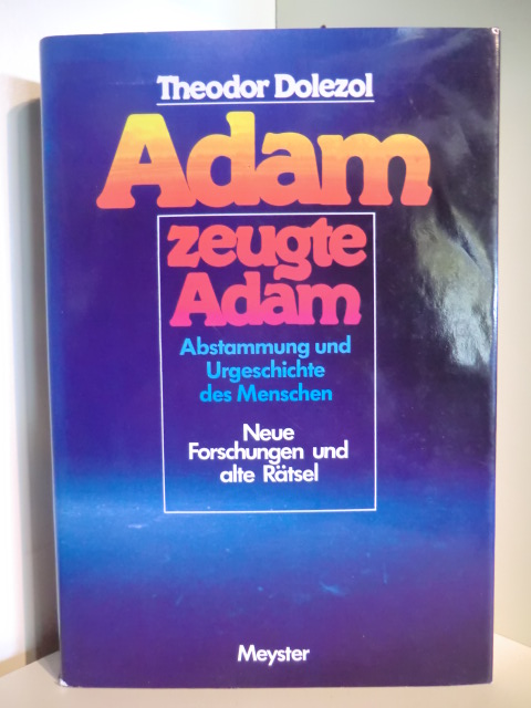 Dolezol, Theodor  Adam zeugte Adam. Abstammung und Urgeschichte des Menschen. Neue Forschung und alte Rätsel 