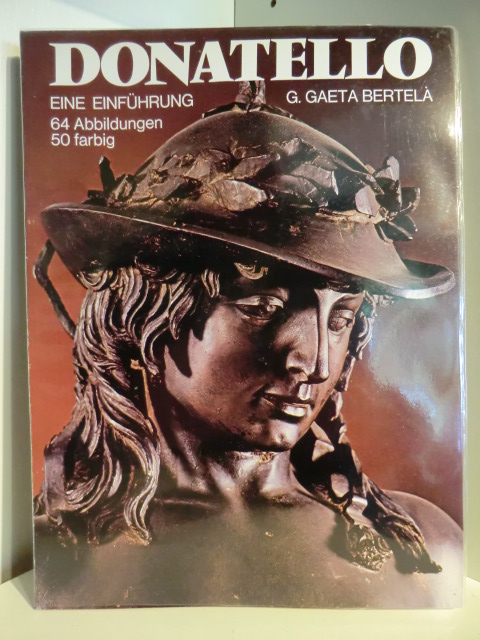 Bertelà, Giovanna Gaeta:  Donatello. Eine Einführung 