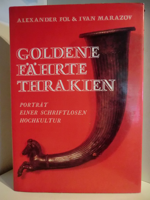 Alexander Fol & Ivan Marazov  Goldene Fährte Thrakien. Porträt einer schriftlosen Hochkultur 