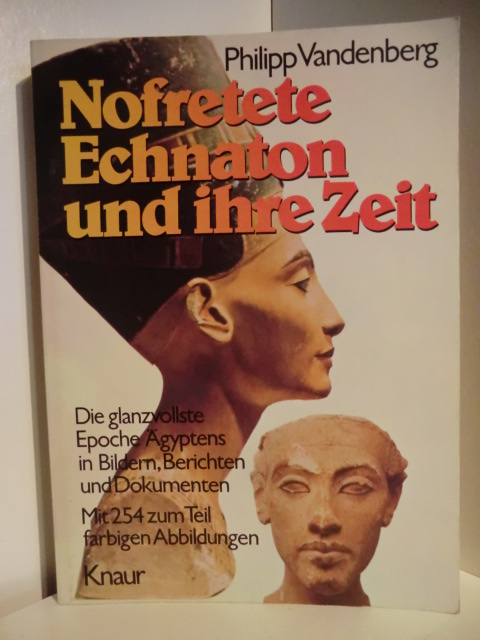 Vandenberg, Philipp  Nofretete, Echnaton und ihre Zeit. Die glanzvollste Epoche Ägyptens in Bildern, Berichten und Dokumenten 